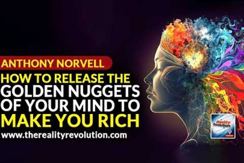 Anthony Norvell - How To Release The Golden Nuggets Of Your Mind To Make You Rich