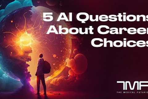 5 AI Questions About Career Choices - The Medical Futurist