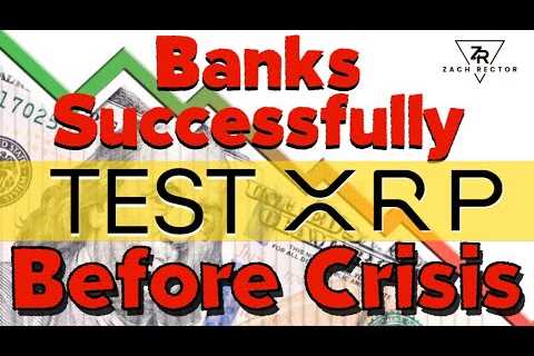 Banks Successfully Test XRP Before Crisis!