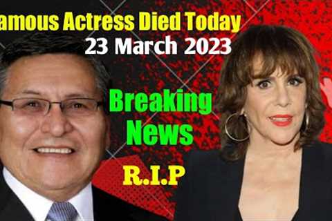6 Famous Celebrities Died Today 23 March 2023 l Passed Away l Death News l Sad News l Big Actress