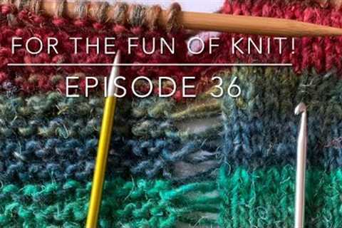 For the FUN of Knit! Episode 36