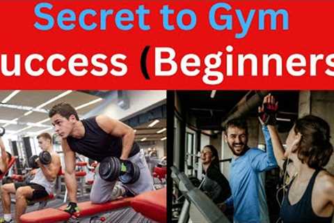 Gym Success for Beginners: Your Guide to Getting Started on the Right Foot