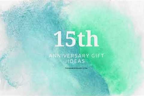 15th Anniversary Gift Ideas