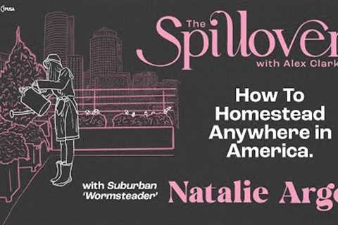 “How To Homestead Anywhere In America.” - With Suburban ‘Wormsteader’ Natalie Argo