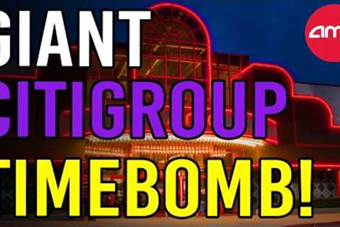 GIANT CITIGROUP TIMEBOMB WILL COLLAPSE THE MARKET - AMC Stock Short Squeeze Update