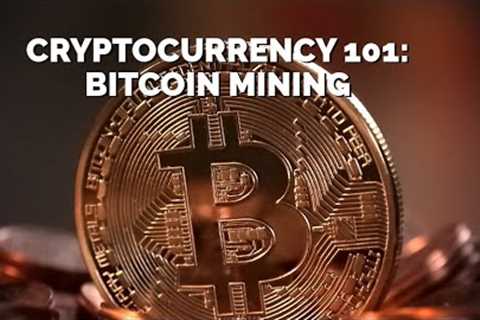 Cryptocurrency101: Introduction to Bitcoin Mining