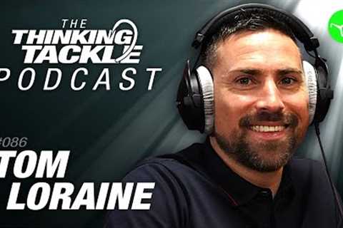 Tom Loraine | Korda Thinking Tackle Podcast #086
