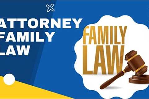 Attorney Family Law | Child Custody Lawyer