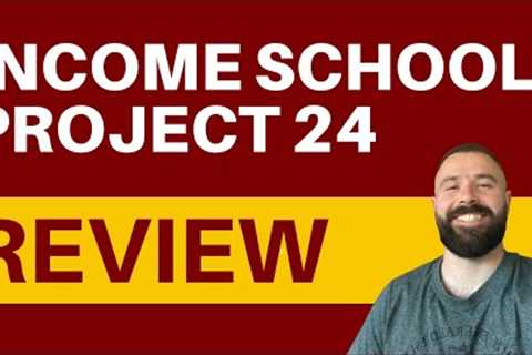 Income School Project 24 Review - Can They Help You Earn Online?