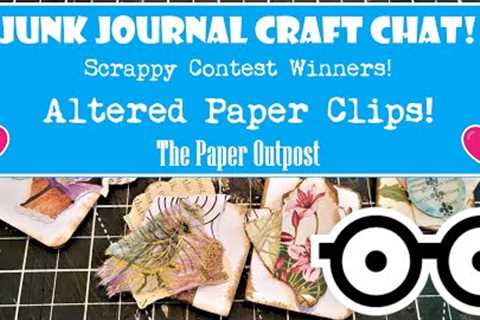 JUNK JOURNAL Craft Chat! Altered Paper Clips! SCRAPPY CONTEST WINNERS!! The Paper Outpost!