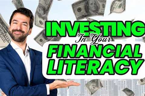 Investing in Your Financial Literacy - Unlock the Secrets to Wealth Building