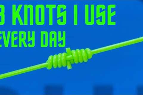 3 KNOTS I use EVERY DAY - fly fishing