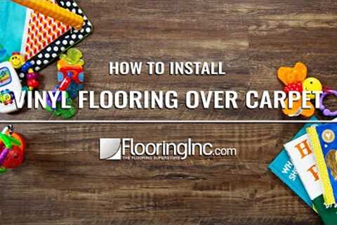 How to Install Vinyl Flooring Over Carpet