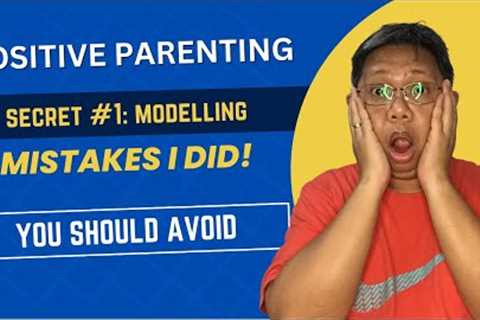 Positive parenting- Modelling- Parenting Mistakes You Must Avoid