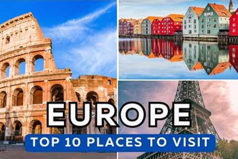 top 10 must visit places in Europe