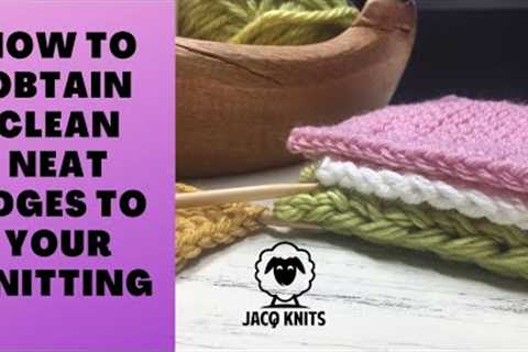 How to obtain clean neat edges to your knitting projects.