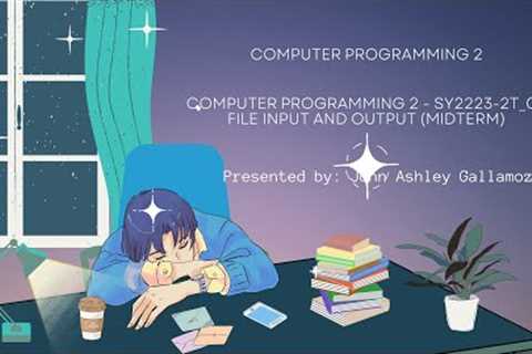 Computer Programming 2 |  SY2223 2T | Week 3-4:  06 File Input and Output Midterm