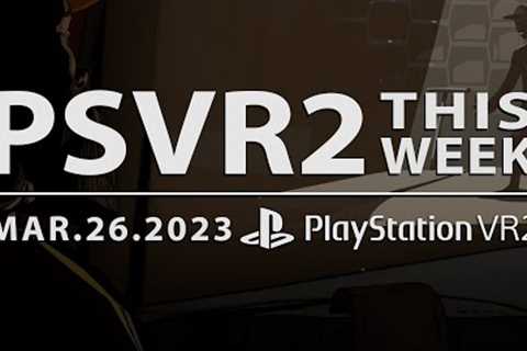 PSVR2 THIS WEEK | March 26, 2023 | New Games, PSVR1 Upgrades &amp; More!