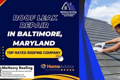 Roof Leak Repair in Baltimore, Maryland - McHenry Roofing