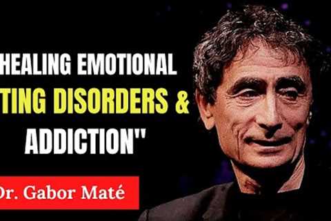 The Emotional Eating Disorders and Addiction  Based In Early Childhood Trauma | Dr. Gabor Maté