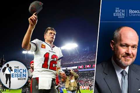 “Thank You for the Memories” - Rich Eisen Reacts to Tom Brady’s Retirement Announcement