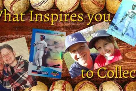 What INSPIRES You to Collect? - My Story about Collecting Baseball Cards