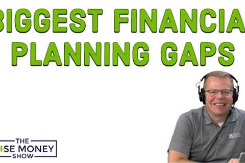 The Biggest Financial Planning Gaps