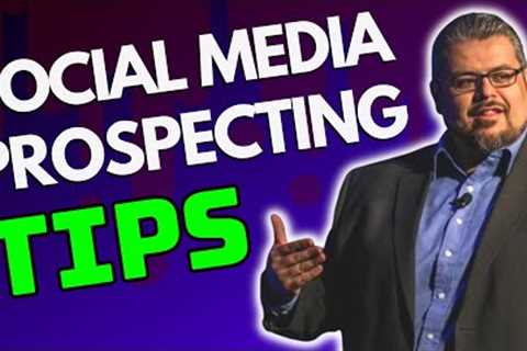 Network Marketing Prospecting Tips: 3 Tips to Maximize Your Results when Prospecting on Social Media