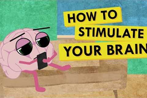 How to Give Your Brain the Stimulation It Needs