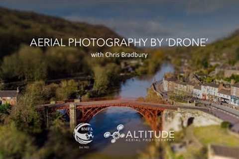 'In the Air Tonight' - Aerial Photography by ‘drone’ with Chris Bradbury
