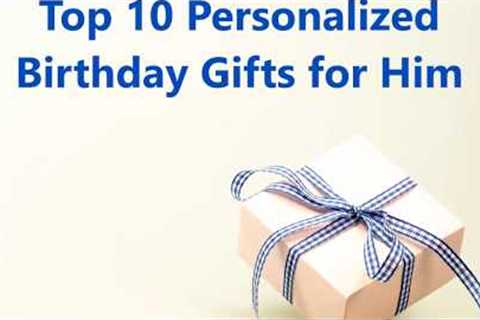 Top 10 Personalized Birthday Gifts for Him