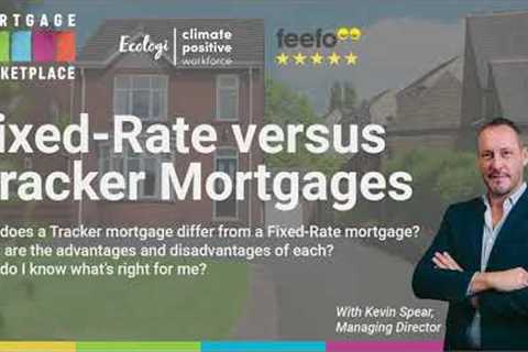 Fixed Rate Versus Tracker Mortgage - UK Mortgages Explained