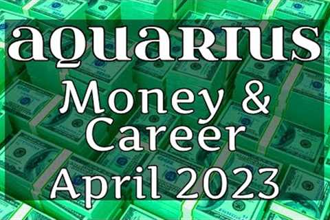 AQUARIUS 💰 THIS IMPRESSIVE FINANCIAL GROWTH IS JUST THE START! - Money &amp; Career (April 2023)