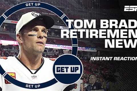 INSTANT REACTION to Tom Brady's retirement announcement | Get Up