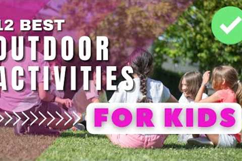 Best 10 Creative Ideas for Fun Outdoor Activities with Kids