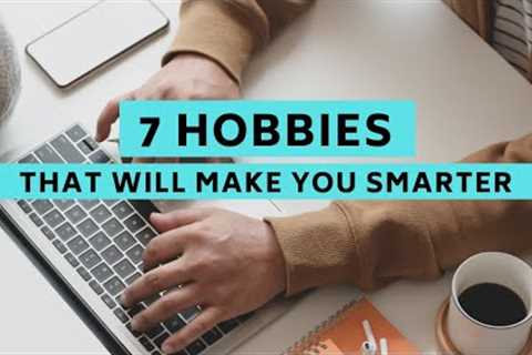 7 hobbies that science says will make you smarter