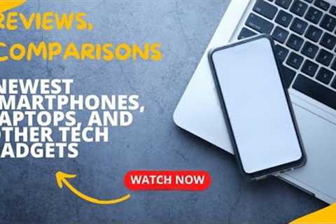 Reviews and comparisons of the newest smartphones, laptops, and other tech gadgets