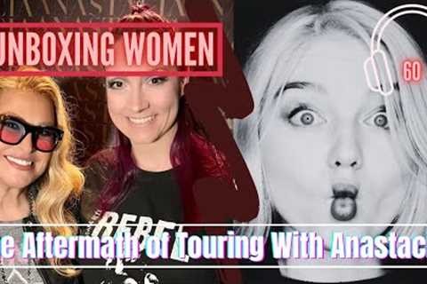 The Aftermath of Touring with Anastacia (Ep 60) - Unboxing Women