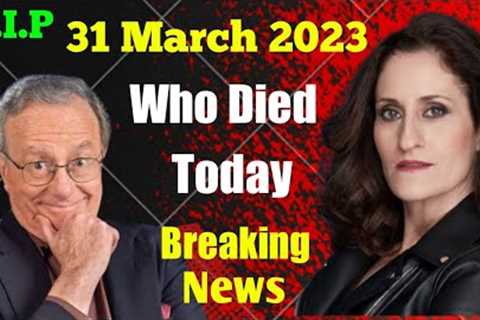 7 Famous Celebrities Died Today 31 March 2023 l Passed Away l Death News l Sad News l Big Actress
