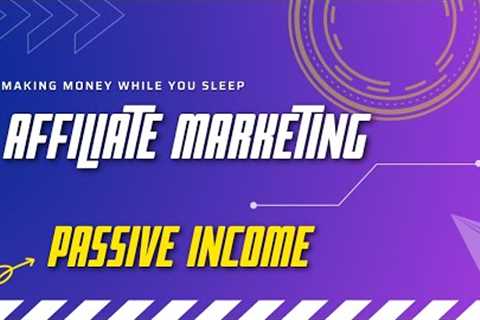 Five Simple Steps to Make Passive Income with Affiliate Marketing for Beginners -Earn Money Sleeping