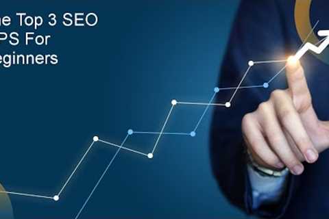 The top 3 SEO TIPS for beginners