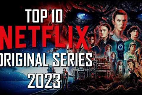 Top 10 best Netflix Original Series to Watch Now! 2023