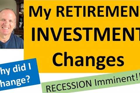 Actual changes to my Retirement Investment Port. - Why?  Inflation? Recession? Retirement planning