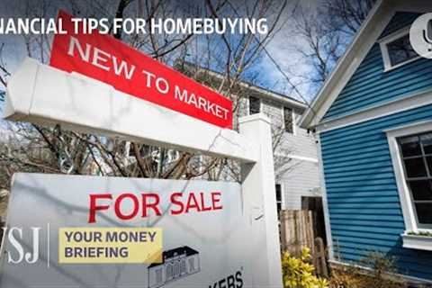 Buying a House: How to Prepare Your Finances First | Your Money Briefing | WSJ