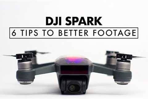 6 TIPS TO BETTER DRONE FOOTAGE | DJI Spark