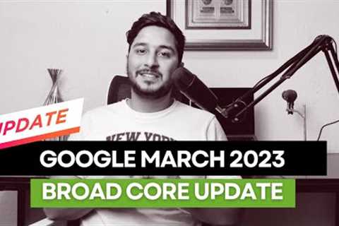 Google March 2023 Broad Core Update - IMPACT ON TRAFFIC? (With Google Analytics Data)