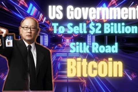 US Government to Sell $2 Billion Worth of Bitcoin  from Silk Road