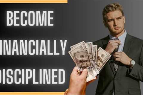 How To Become Financially Disciplined - Financial Discipline tips