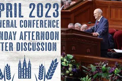 After Discussion - Sunday Afternoon - April 2023 General Conference