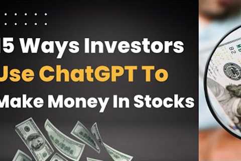 15 Ways Investors Use ChatGPT to Get Rich in the Stock Market